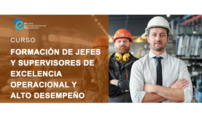 FORMACIÓN DE JEFES Y SUPERVISORES DE EXCELENCIA OPERACIONAL Y ALTO DESEMPEÑO
