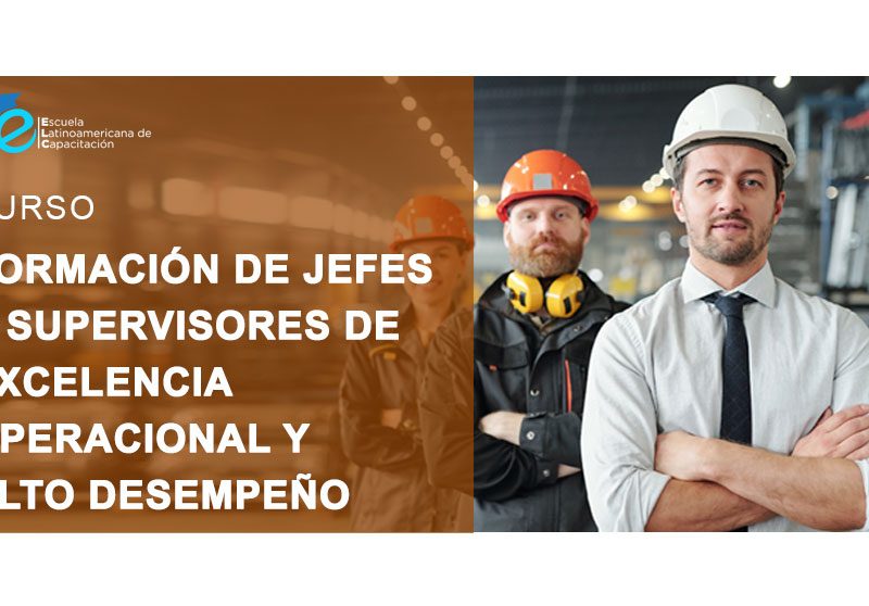 FORMACIÓN DE JEFES Y SUPERVISORES DE EXCELENCIA OPERACIONAL Y ALTO DESEMPEÑO